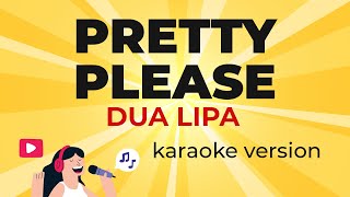 Dua Lipa  Pretty Please Karaoke Version [upl. by Edme]