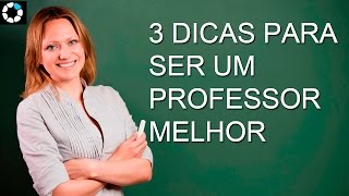 3 Dicas Para Ser um Professor Melhor [upl. by Nwahsyar]