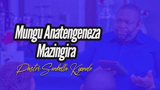 MUNGU ANATENGENEZA MAZINGIRA  PASTOR SUNBELLA KYANDO [upl. by Icnan]