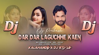 DAR DAR LAGUCHHE KAEN  NEW SAMBALPURI DJ SONG UMAKANT BARIK  KALAHANDIYA DJ STYLE  DJ PRAKASH [upl. by Glenine]