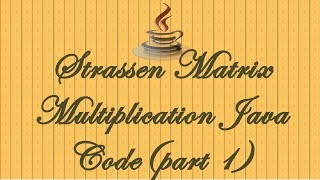 STRASSENSS MATRIX MULTIPLICATION JAVA CODE PART1ALGORITHMS [upl. by Elle612]