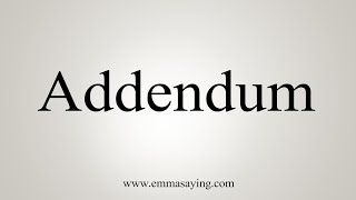 How To Say Addendum [upl. by Acinor]