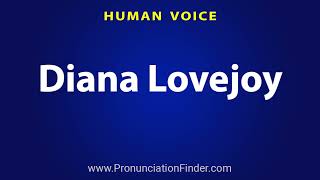 How To Pronounce Diana Lovejoy [upl. by Samuelson404]