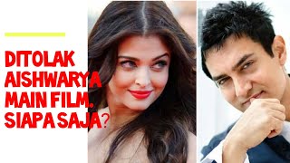 5 aktor ini ditolak AISHWARYA main film Aamir Khan belum pernah karena dia suka iseng [upl. by Harlen]