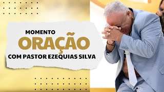 MOMENTO DE ORAÇÃO COM PASTOR PRESIDENTE EZEQUIAS SILVA [upl. by Pasadis]