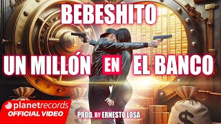 BEBESHITO  Un Millón En El Banco 💰 Prod by Ernesto Losa Official Video by NAN Repaton [upl. by Htezzil734]