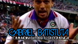 ⑨ Gabriel Batistuta ● T immagini ci fossi tu la domenica ● [upl. by Sasha753]