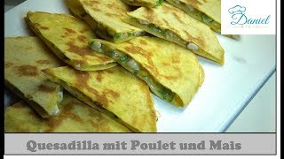 Quesadilla mit Poulet Cheddar Frühlingszwiebel und Mais  einfach schnell gemacht und lecker [upl. by Sirron150]