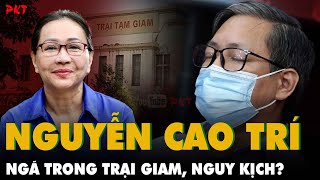 Đại gia Nguyễn Cao Trí quottai nạnquot gãy cột sống trong Trại Giam bệnh chuyển nặng sắp phải đại phẫu [upl. by Alikee]