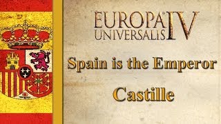 Europa Universalis IV  Castille  Spain is the Emperor Introduction [upl. by Tolmach]