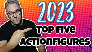 Figlife 2023 Top 5 Action Figure Pickups [upl. by Federica]