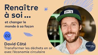 DAVID CÔTÉ  Transformer les déchets en or avec léconomie circulaire [upl. by Kornher]