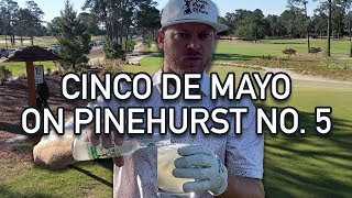 Celebrating Cinco De Mayo On Pinehurst No 5  Riggs Vs Pinehurst No 5 18th Hole [upl. by Lacsap]