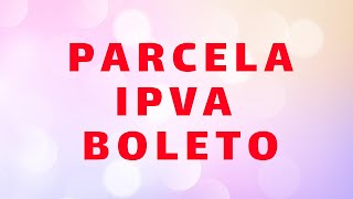 COMO PARCELA IPVA ATRASADO BOLETO [upl. by Ag]