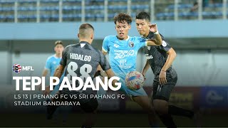 Tepi Padang  Penang FC 01 Sri Pahang FC  Liga Super LS13 [upl. by Elinor]