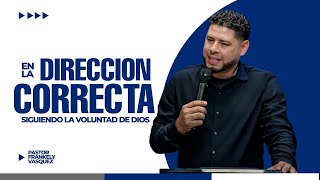 En la Dirección Correcta Siguiendo la Voluntad de Dios ► Pastor Frankely Vásquez [upl. by Achorn811]