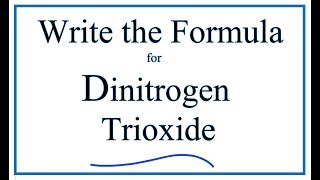 How to Write the Formula for Dinitrogen Trioxide [upl. by Ellezaj]