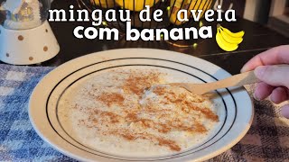 MINGAU DE AVEIA COM BANANA como fazer [upl. by Aicirpac]