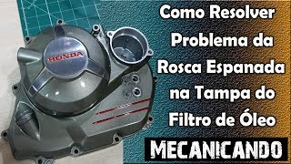 Como Resolver a Rosca Espanada na Tampa do Filtro Óleo da XRE CB Twister e Tornado [upl. by Idnar109]