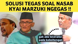 KYAI MARZUKI PUN NGEGAS  SOLUSI TEGAS NASAB HABIB [upl. by Bach]