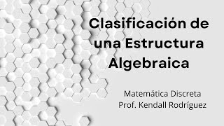 Semana  16 Clasificación de Estructuras Algebraicas y Propiedades de un Grupo [upl. by Maples]