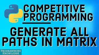 Competitive Programming with Python  Generate All Paths in a Matrix TopLeft To Right Bottom [upl. by Anigal137]