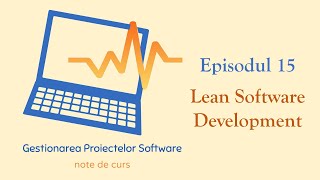 Gestionarea Proiectelor Software  S1E15  Lean Software Development [upl. by Sivrahc]