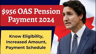 956 OAS Pension Payment 2024 Know Eligibility Payment Dates  deposited straight in senior bank [upl. by Aurelie]