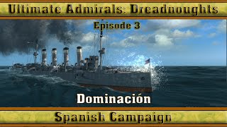 Ultimate Admirals Dreadnoughts  Spanish Campaign Episode 3 Dominación [upl. by Horwitz]