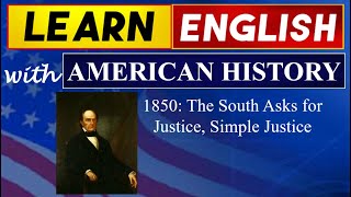 1850 The South Asks for Justice Simple Justice I Learn English With American History [upl. by Herve]