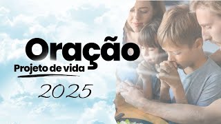 Oração projeto de vida 2025 [upl. by Robison505]