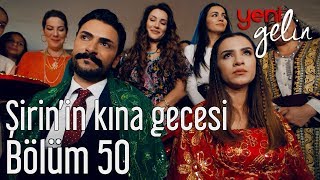 Yeni Gelin 50 Bölüm  Şirinin Kına Gecesi [upl. by Cynthea]