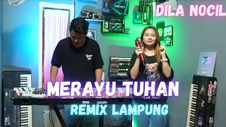 MERAYU TUHAN DILA NOCIL   REMIX LAMPUNG TERBARU 2024 [upl. by Airahs]