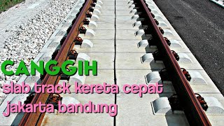 Canggih  Slab Track yang digunakan pada Kereta Cepat Jakarta Bandung [upl. by Earleen]