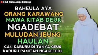 BAHEULA AYA ANU DEUK NGADEBAT HAULAN JEUNG MULUDAN  ABUYA UCI CILONGOK [upl. by Etteval]