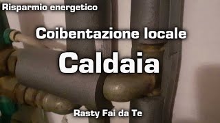 Coibentazione caldaia Fai da Te [upl. by Janella]