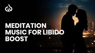 Libido Boosting Meditation Aphrodisiac Music to Increase Sexuality [upl. by Fitzger]