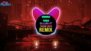 Ininna Tora 越南鼓 DJ Chiêu nt Remix Tiktok 2023  Hot Tiktok Douyin [upl. by Sajovich]