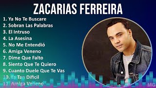 Zacarias Ferreira 2024 MIX Las Mejores Canciones  Ya No Te Buscare Sobran Las Palabras El Int [upl. by Cinelli]