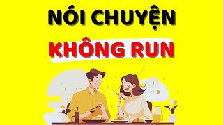 Cách Nói Chuyện KHÔNG Run Và Lúng Túng Kỹ Năng Giao Tiếp Xuất Sắc [upl. by Sil]