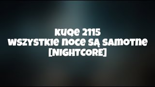 kuqe 2115  wszystkie noce są samotne NIGHTCORE [upl. by Reamy874]