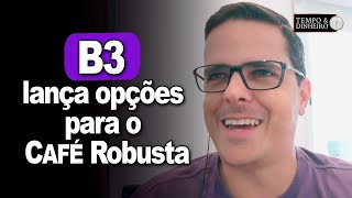 B3 lança opções para o café Robusta Maurício Bellinelo comenta [upl. by Amsab]