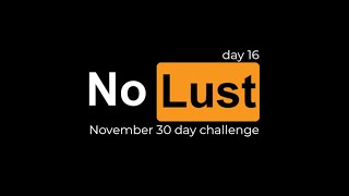 No Lust November  Day 16 [upl. by Tremann]