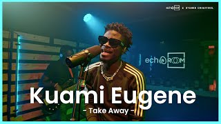 Kuami Eugene  TAKE AWAY Live performance on EchooRoom [upl. by Penhall]