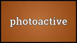 Photoactive Meaning [upl. by Attelahs93]