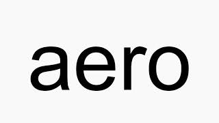 How to pronounce aero [upl. by Lucais491]