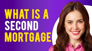 What is a Second Mortgage What You Need to Know [upl. by Tshombe]