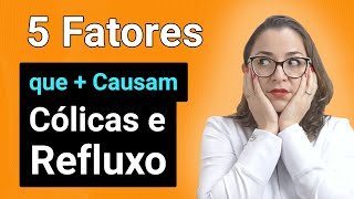 ENTENDA os 5 Fatores que Mais Causam Cólicas e Refluxo no Bebê e RecémNascido [upl. by Ydollem572]