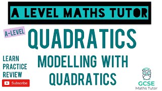 Modelling with Quadratics  Must Know Topic  Quadratics  ALevel Maths Series [upl. by Kciredorb]