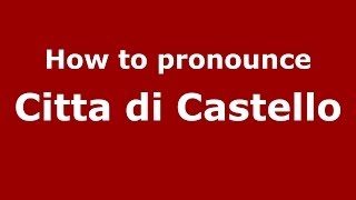 How to pronounce Citta di Castello ItalianItaly  PronounceNamescom [upl. by Kauslick]